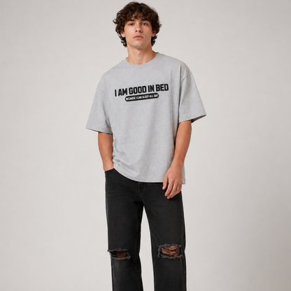 I'm Good in Bed Unisex Oversized Oops Tee
