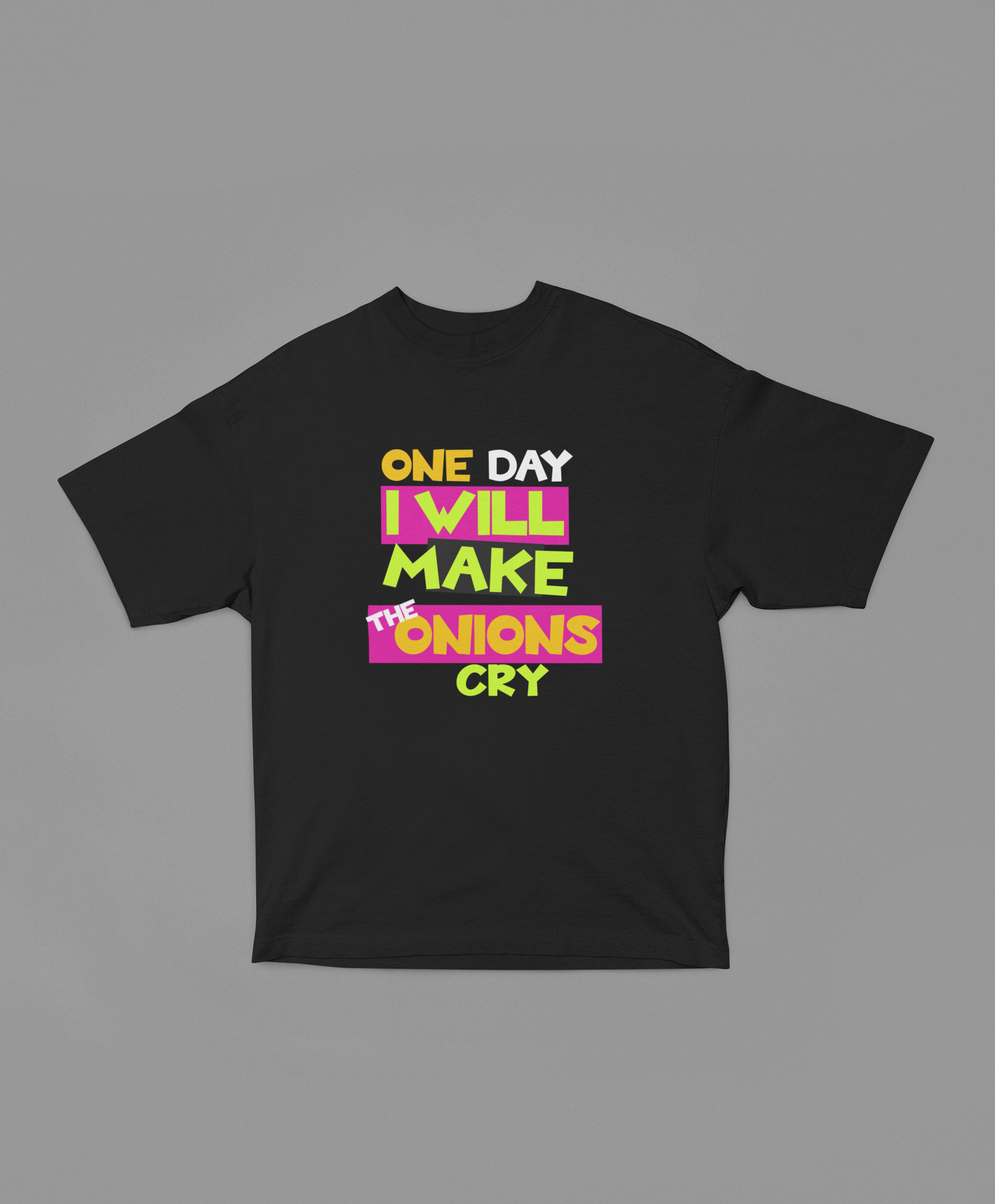 One Day I will make The Onions Cry Unisex Oversized Classic Oops Tee