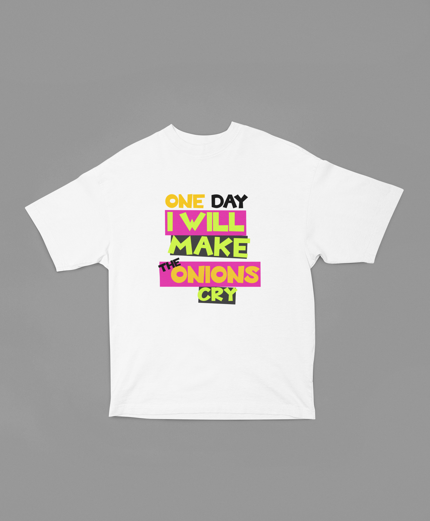 One Day I will make The Onions Cry Unisex Oversized Classic Oops Tee